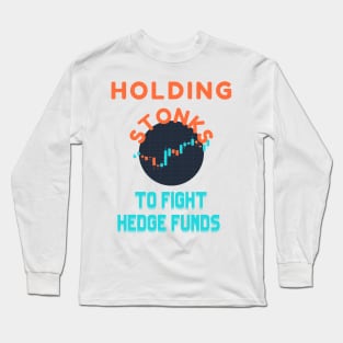 Holding Stonks To Fight The Hedge Funds wallstreetbets Stonks GME Long Sleeve T-Shirt